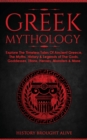 Image for Greek Mythology : Explore The Timeless Tales Of Ancient Greece, The Myths, History &amp; Legends of The Gods, Goddesses, Titans, Heroes, Monsters &amp; More