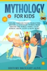 Image for Mythology for Kids : Explore Timeless Tales, Characters, History, &amp; Legendary Stories from Around the World. Norse, Celtic, Roman, Greek, Egypt &amp; Many More