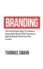 Image for Branding : The Fast &amp; Easy Way To Create a Successful Brand That Connects, Sells &amp; Stands Out From The Crowd: The Fast &amp; Easy Way To Create a Successful Brand That Connects, Sells &amp; Stands Out From Th