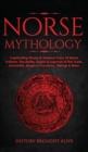Image for Norse Mythology : Captivating Stories &amp; Timeless Tales Of Norse Folklore. The Myths, Sagas &amp; Legends of The Gods, Immortals, Magical Creatures, Vikings &amp; More