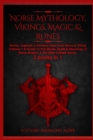 Image for Norse Mythology, Vikings, Magic &amp; Runes : Stories, Legends &amp; Timeless Tales From Norse &amp; Viking Folklore + A Guide To The Rituals, Spells &amp; Meanings of ... Elder Futhark Runes: 3 books (3 books in 1):