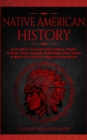 Image for Native American History : Accurate &amp; Comprehensive History, Origins, Culture, Tribes, Legends, Mythology, Wars, Stories &amp; More of The Native Indigenous Americans