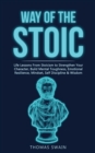 Image for Way of The Stoic : Life Lessons From Stoicism to Strengthen Your Character, Build Mental Toughness, Emotional Resilience, Mindset, Self Discipline &amp; Wisdom