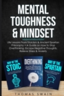 Image for Mental Toughness &amp; Mindset : Life Lessons From Stoicism &amp; Ancient Spartan Philosophy + A Guide on How to Stop Overthinking, Escape Negative Thoughts, Relieve ... Discipline, Success Habits, Meditation