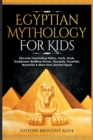 Image for Egyptian Mythology For Kids : Discover Fascinating History, Facts, Gods, Goddesses, Bedtime Stories, Pharaohs, Pyramids, Mummies &amp; More from Ancient Egypt