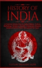 Image for History of India : A Concise Introduction to Indian History, Culture, Mythology, Religion, Gandhi, Characters, Empires, Achievements &amp; More Throughout The Ages