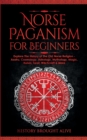 Image for Norse Paganism for Beginners : Explore The History of The Old Norse Religion - Asatru, Cosmology, Astrology, Mythology, Magic, Runes, Tarot, Witchcraft &amp; More