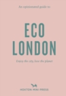 Image for An opinionated guide to eco London  : enjoy the city, look after the planet