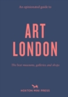 Image for An opinionated guide to art London  : the best museums, galleries and shops
