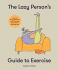 Image for The lazy person&#39;s guide to exercise  : over 40 toning flexercises to do from your bed, couch or while you wait