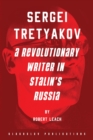 Image for Sergei Tretyakov : A Revolutionary Writer in Stalin&#39;s Russia