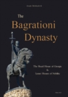 Image for The Bagrationi Dynasty : The Royal House of Georgia &amp; Lesser Houses of Nobility
