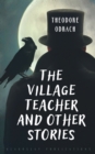 Image for The Village Teacher and Other Stories