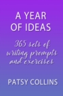 Image for Year of Ideas: 365 Sets of Writing Prompts and Exercises