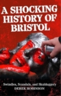 Image for A Shocking History Of Bristol : Swindles, Scandals And Skulduggery