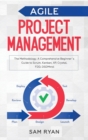 Image for Agile Project Management : Methodology. A Comprehensive Beginner&#39;s Guide to Scrum, Kanban, XP, Crystal, FDD, DSDM
