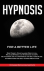 Image for Hypnosis : For a Better Life. Deep Sleep, Mindfulness Meditation, Release Stress and Overcome Anxiety, Self Esteem, Self Confidence and Self Discipline. Affirmations and Self Guided Meditation