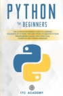 Image for Python for Beginners : The Ultimate Beginner&#39;s Guide to Learning the Basics of Python. Tips and Tricks to Master Python Programming Quickly with Practical Examples and Coding Language