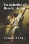 Image for The Seduction of Benedict Arthur