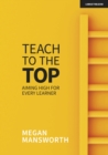 Image for Teach to the Top: Aiming High for Every Learner