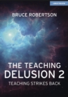 Image for The teaching delusion 2: teaching strikes back