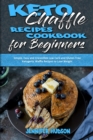 Image for Keto Chaffle Recipes Cookbook for Beginners : Simple, Easy and Irresistible Low Carb and Gluten Free Ketogenic Waffle Recipes to Lose Weight