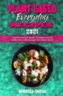 Image for Plant Based Everyday Recipes 2021 : Easy And Low Carb Recipes For Weight Loss And Healthy Life to Maintain your Plant Based Lifestyle