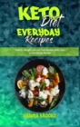 Image for Keto Diet Everyday Recipes : How To Weight Loss And Stay Healthy With Tasty And No Stress Recipes