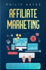 Image for Affiliate Marketing : The Ultimate Guide to Start Making Money Online. Discover Profitable Strategies, Choose the Right Network, Learn How to Attract Traffic and Maximize your Profits.