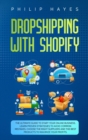 Image for Dropshipping With Shopify : The Ultimate Guide to Start Your Online Business. Learn Proven Strategies to Avoid Common Mistakes, Choose the Right Suppliers and the Best Products to Maximize Your Profit