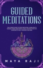 Image for Guided Meditations : The Ultimate Guide to Start Meditating. Learn How to Manage Stress Using Mindfulness. Discover Effective Exercises to Heal Your Body and Mind.