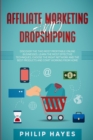 Image for Affiliate Marketing and Dropshipping : Discover the Two Most Profitable Online Businesses. Learn the Most Effective Techniques, Choose the Right Network and the Best Products and Start Working from Ho