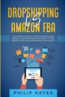 Image for Dropshipping Vs Amazon FBA : The Ultimate Guide to Choose the Best Online Business. Discover Proven Strategies to Start Working from Home and Maximize Your Profits.