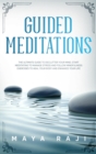 Image for Guided Meditations : The Ultimate Guide to Declutter Your Mind. Start Meditating to Manage Stress and Follow Mindfulness Exercises to Heal Your Body and Enhance Your Life.