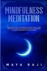 Image for Mindfulness Meditation : The Ultimate Guide to Gain Mental and Body Health. Learn Effective Techniques to Overcome Anxiety and Insomnia and Start Sleeping Better Using Hypnosis.