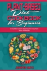 Image for Plant Based Diet Cookbook for Beginners : A Simplified Guide To Make Easy And Tasty Plant Based Diet Recipes