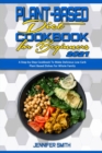 Image for Plant Based Diet Cookbook for Beginners 2021 : A Step-by-Step Cookbook To Make Delicious Low Carb Plant Based Dishes For Whole Family