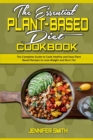 Image for The Essential Plant Based Diet Cookbook : The Complete Guide to Cook Healthy and Easy Plant Based Recipes to Lose Weight and Burn Fat