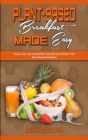 Image for Plant Based Breakfast Made Easy : Tasty, Easy and Irresistible Low Carb and Gluten Free Plant Based Breakfast