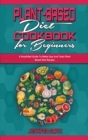 Image for Plant Based Diet Cookbook for Beginners : A Simplified Guide To Make Easy And Tasty Plant Based Diet Recipes