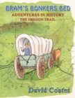 Image for Bram&#39;s Bonkers Bed : The Oregon Trail