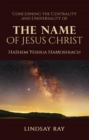 Image for Centrality and Universality of the Name of Jesus Christ: HaShem Yeshua HaMoshiach