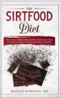 Image for The Sirtfood Diet : How to Lose Weight Easily in 21 Days: Reduce Your Waistline, Burn Fat and Get Toned