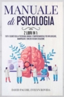 Image for Manuale di Psicologia : 2 Libri in 1: Tutti i Segreti della Psicologia Umana e Comportamentale per Influenzare, Manipolare e Vincere in Ogni Situazione