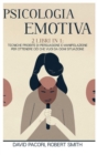 Image for Psicologia Emotiva : 2 Libri in 1: Tecniche Proibite di Persuasione e Manipolazione Per Ottenere Cio che Vuoi da Ogni Situazione