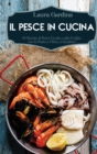 Image for Il Pesce in Cucina : 40 Ricette di Pesce Crudo o alla Griglia, con la Pasta e il Riso, in Insalata