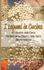 Image for I Legumi in Cucina : 40 Ricette della Dieta Mediterranea Pilastro della Sana Alimentazione
