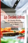 Image for La Cucina Veloce : 40 Squisite Ricette per Cucinare Bene in Meno di 30 Minuti