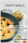 Image for I Piatti Svelti : 50 Squisite Ricette per Cucinare Bene e con Gusto in Meno di 30 Minuti