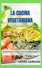 Image for La Cucina Vegetariana : 60 Ricette per un Menu Completo dall&#39;Antipasto al Dolce